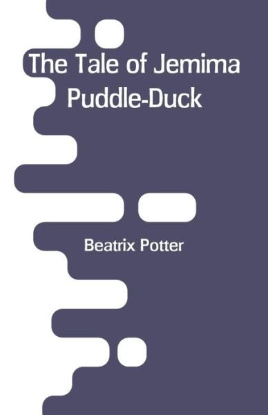 The Tale of Jemima Puddle-Duck - Beatrix Potter - Books - Alpha Edition - 9789353293314 - December 29, 2018