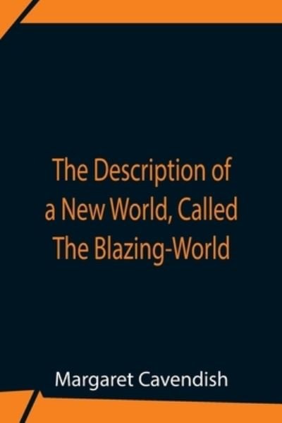 Cover for Margaret Cavendish · The Description Of A New World, Called The Blazing-World (Pocketbok) (2021)