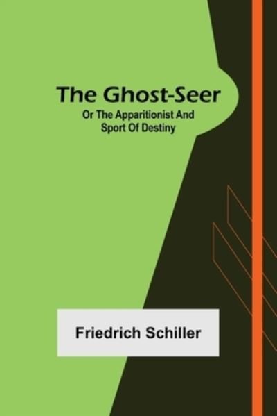 The Ghost-Seer; or the Apparitionist; and Sport of Destiny - Friedrich Schiller - Books - Alpha Edition - 9789355893314 - January 25, 2022