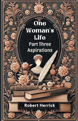 Cover for Robert Herrick · One Woman's Life PART THREE (Edition2024) (Taschenbuch) (2024)