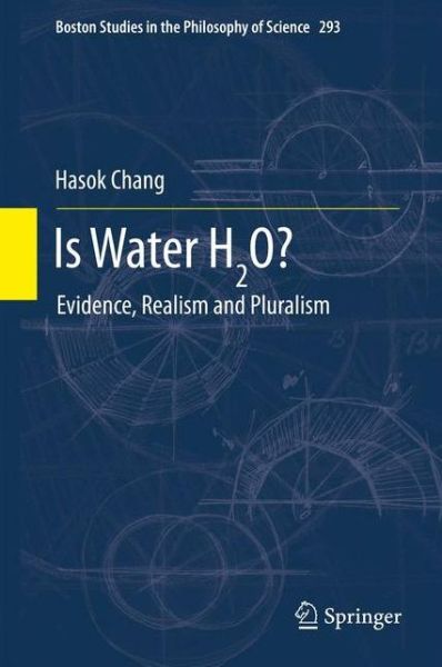 Cover for Hasok Chang · Is Water H2O?: Evidence, Realism and Pluralism - Boston Studies in the Philosophy and History of Science (Hardcover Book) (2012)