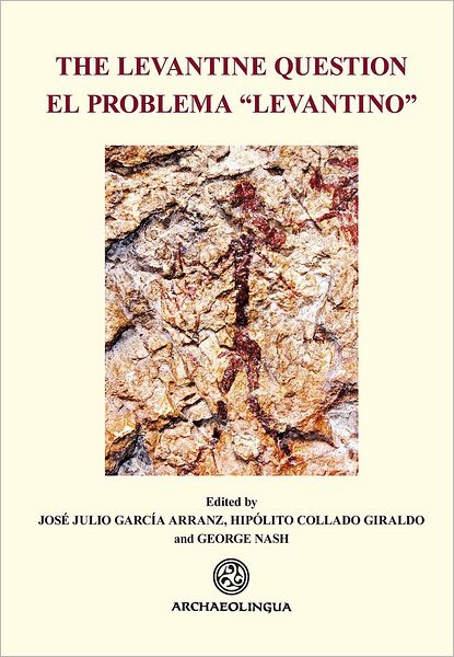 Cover for George Nash · The Levantine Question: Post-palaeolithic Rock Art in the Iberian Peninsula (Archaeolingua) (Hardcover Book) [Bilingual edition] (2012)