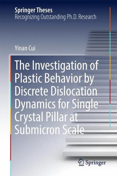 Cover for Yinan Cui · The Investigation of Plastic Behavior by Discrete Dislocation Dynamics for Single Crystal Pillar at Submicron Scale - Springer Theses (Hardcover bog) [1st ed. 2017 edition] (2016)