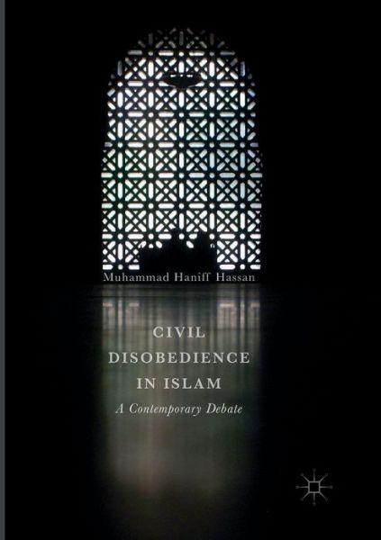 Cover for Muhammad Haniff Hassan · Civil Disobedience in Islam: A Contemporary Debate (Paperback Book) [Softcover reprint of the original 1st ed. 2017 edition] (2018)