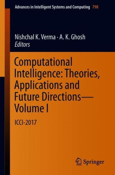 Cover for Computational Intelligence: Theories, Applications and Future Directions - Volume I: ICCI-2017 - Advances in Intelligent Systems and Computing (Paperback Book) [1st ed. 2019 edition] (2018)