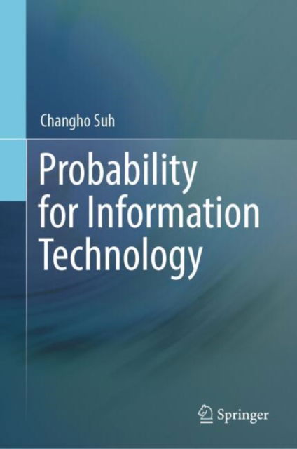 Probability for Information Technology - Changho Suh - Bøger - Springer Verlag, Singapore - 9789819740314 - 18. november 2024