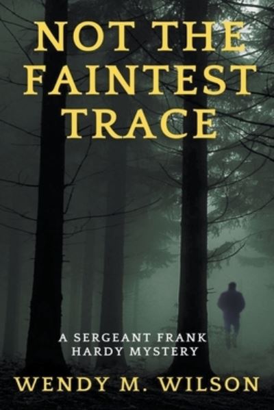 Cover for Wendy M Wilson · Not the Faintest Trace - Sergeant Frank Hardy Mysteries (Paperback Book) (2019)