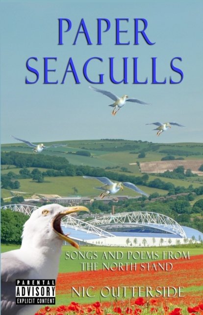 Cover for Nic Outterside · Paper Seagulls: Songs and Poems from the North Stand (Taschenbuch) (2022)