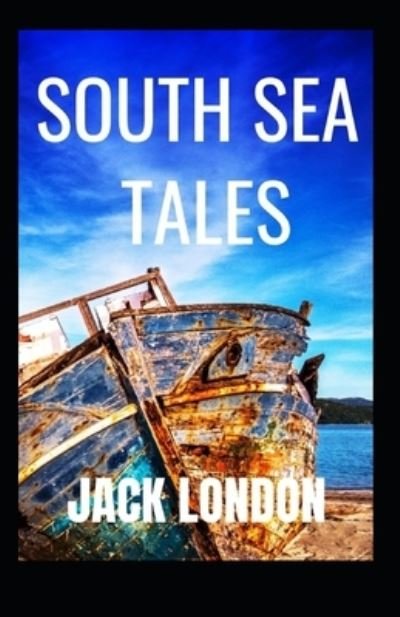 Cover for Jack London · South Sea Tales: Jack London (Classics, Literature, Action &amp; Adventure) [Annotated] (Pocketbok) (2022)