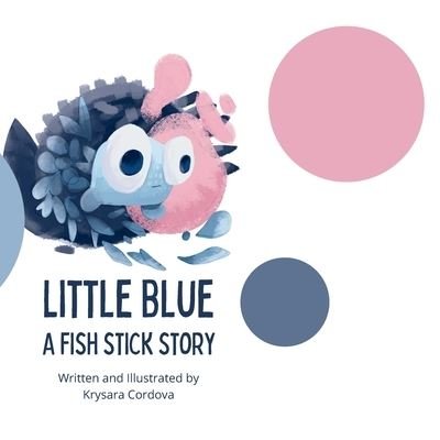 Cover for Krysara Cordova · Little Blue A Fish Stick Story (Pocketbok) (2022)
