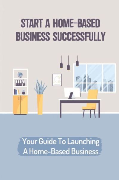 Cover for Calandra Hartz · Start A Home-Based Business Successfully (Paperback Book) (2021)