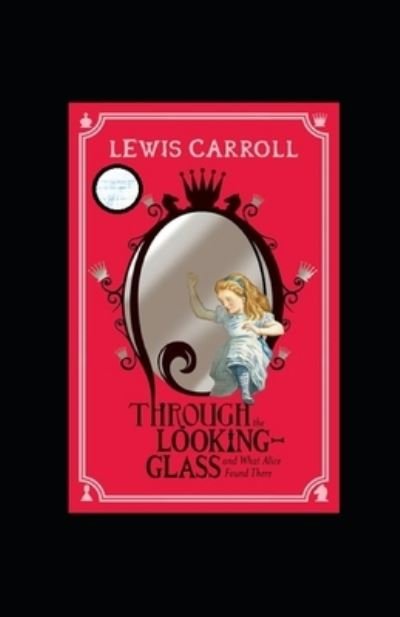 Through the Looking Glass (And What Alice Found There) Annotated - Lewis Carroll - Livres - Independently Published - 9798464359314 - 25 août 2021