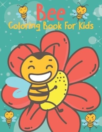 Bee Coloring Book For Kids: Super Cool And Cute Bee's Coloring Book For Kids - Rare Bird Books - Kirjat - Independently Published - 9798529405314 - keskiviikko 30. kesäkuuta 2021