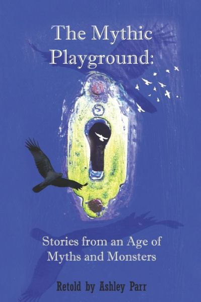 Cover for Ashley Parr · The Mythic Playground (Paperback Book) (2020)