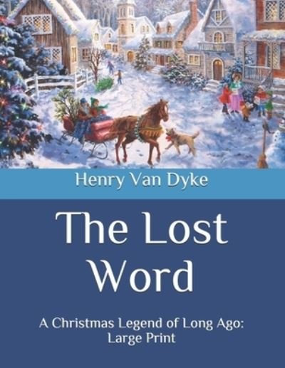 Cover for Henry Van Dyke · The Lost Word: A Christmas Legend of Long Ago: Large Print (Taschenbuch) (2020)