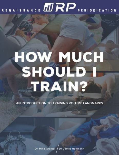 How Much Should I Train?: An Introduction to the Volume Landmarks - Renaissance Periodization - James Hoffmann - Boeken - Independently Published - 9798594713314 - 10 februari 2019