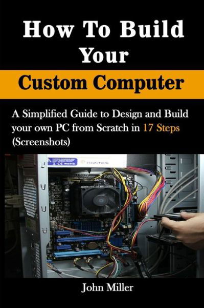How to Build Your Custom Computer - John Miller - Boeken - Independently Published - 9798604038314 - 24 januari 2020