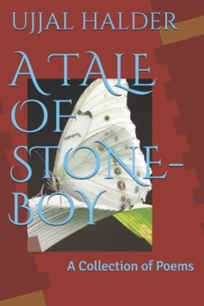 Cover for Ujjal Halder · A Tale of Stone-Boy: A Collection of Poems - Kids (Paperback Book) (2020)
