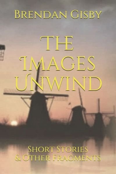 Cover for Brendan Gisby · The Images Unwind (Paperback Book) (2020)