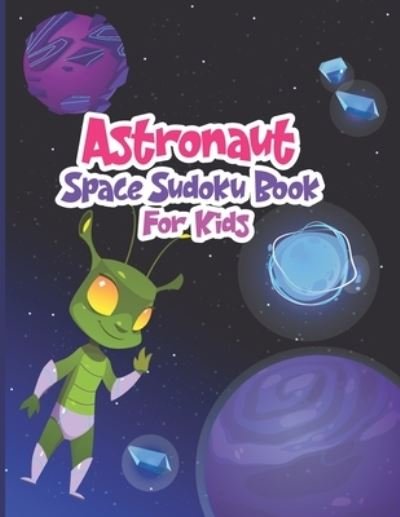 Cover for Ak Grahole Dreams Publishing · Astronaut Space Sudoku Book for Kids (Paperback Book) (2021)