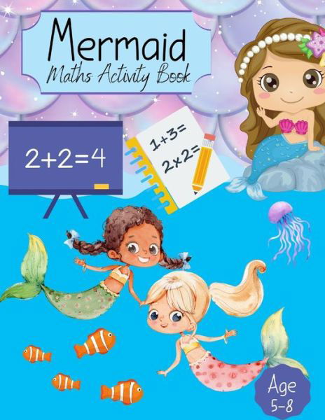 Cover for Sharon Shannon · Mermaid Maths Activity Book: For Girls Counting, Numeracy, Mathematics, Addition, Subtraction for kids age 4-7 years. Key Stage 1 Home Learning, Nursery &amp; Primary School Work Activity Book Education Homeschooling Year 1 R Workbook (Taschenbuch) (2021)