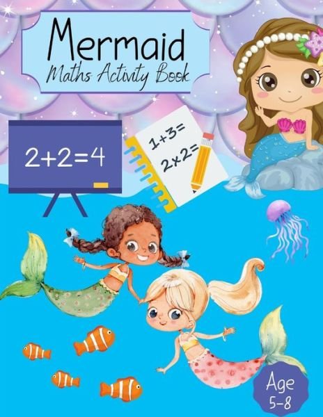 Mermaid Maths Activity Book: For Girls Counting, Numeracy, Mathematics, Addition, Subtraction for kids age 4-7 years. Key Stage 1 Home Learning, Nursery & Primary School Work Activity Book Education Homeschooling Year 1 R Workbook - Sharon Shannon - Bøger - Independently Published - 9798733134314 - 4. april 2021