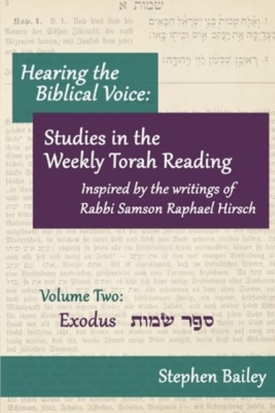 Cover for Stephen Bailey · Hearing the Biblical Voice: Studies in the Weekly Torah Readings inspired by the writings of Rabbi Samson Raphael Hirsch: Volume Two: Exodus - Hearing the Biblical Voice (Paperback Book) (2021)