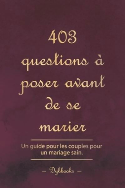 Cover for Dybbooks Fr · 403 questions a poser avant de se marier: Un guide pour les couples pour un mariage sain. (Paperback Book) (2022)