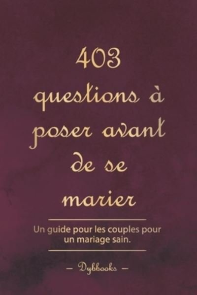 Cover for Dybbooks Fr · 403 questions a poser avant de se marier: Un guide pour les couples pour un mariage sain. (Pocketbok) (2022)