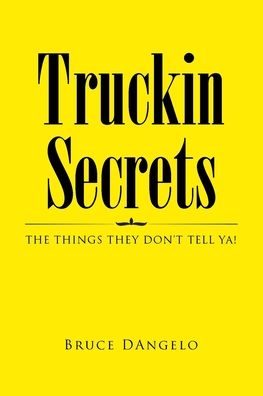 Cover for Bruce Dangelo · Truckin Secrets: The Things They Don't Tell Ya! (Paperback Book) (2022)