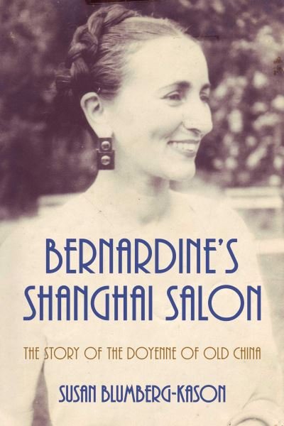 Cover for Susan Blumberg-Kason · Bernardine's Shanghai Salon: The Story of the Doyenne of Old China (Paperback Book) (2024)