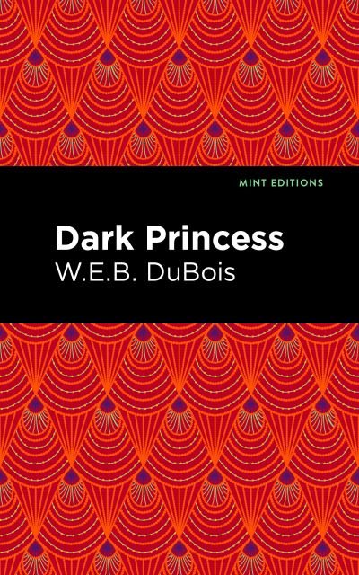 Dark Princess - Mint Editions (Romantic Tales) - W. E. B. Du Bois - Kirjat - Mint Editions - 9798888971314 - torstai 15. helmikuuta 2024