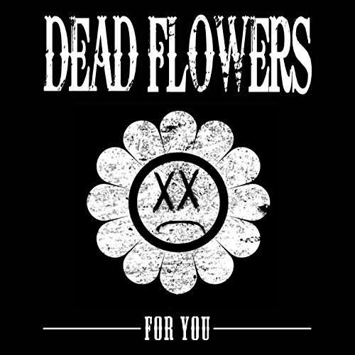 For You - Dead Flowers - Musik - IDOL RECORDS - 0098054210315 - 1. september 2017