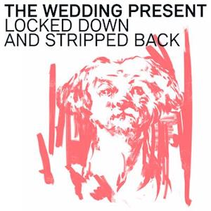 Cover for Wedding Present · Locked Down and Stripped Back (LP) (2021)