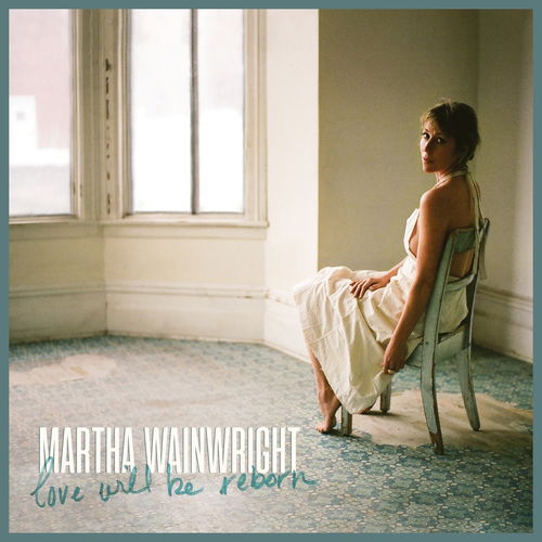 Love Will Be Reborn - Martha Wainwright - Muziek - COOKING VINYL LIMITED - 0711297527315 - 20 augustus 2021