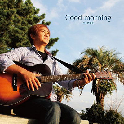 Cover for Mr.rose · Good Morning (CD) [Japan Import edition] (2014)