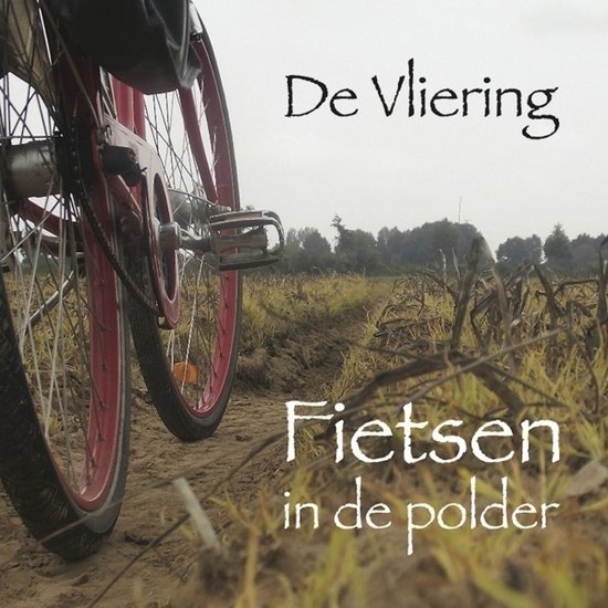 Vliering De - Fietsen In De Polder - Vliering De - Musiikki - SILVOX - 8715777003315 - torstai 28. toukokuuta 2015