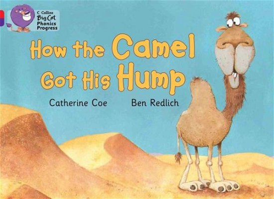 How the Camel Got His Hump: Band 02a Red A/Band 08 Purple - Collins Big Cat Phonics Progress - Catherine Coe - Bücher - HarperCollins Publishers - 9780007516315 - 2. September 2013