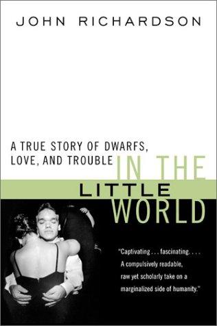 Cover for John H. Richardson · In the Little World: A True Story of Dwarfs, Love, and Trouble (Pocketbok) (2002)