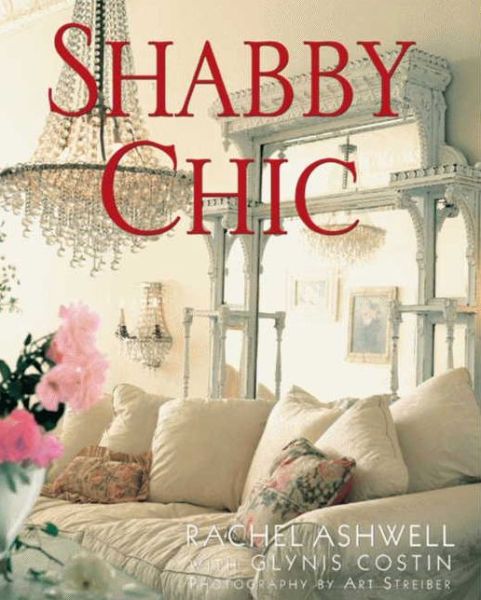 Shabby Chic - Rachel Ashwell - Książki - HarperCollins Publishers Inc - 9780062007315 - 29 marca 2011