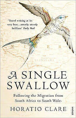 A Single Swallow: Following An Epic Journey From South Africa To South Wales - Horatio Clare - Boeken - Vintage Publishing - 9780099526315 - 4 maart 2010