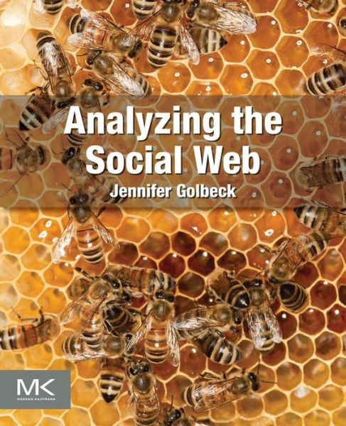 Cover for Golbeck, Jennifer (College of Information Studies, University of Maryland, College Park, MD, USA) · Analyzing the Social Web (Pocketbok) (2013)