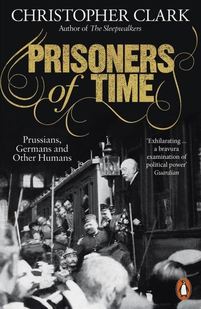 Cover for Christopher Clark · Prisoners of Time: Prussians, Germans and Other Humans (Paperback Book) (2022)