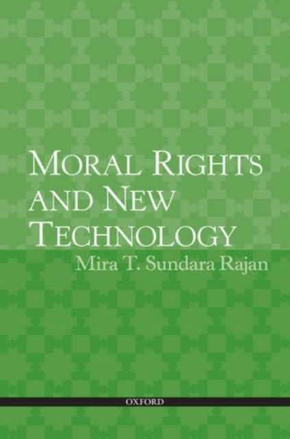 Cover for Rajan, Mira T. Sundara (Canada Research Chair in Intellectual Property Law, Canada Research Chair in Intellectual Property Law, University of British Columbia) · Moral Rights: Principles, Practice and New Technology (Paperback Book) (2011)