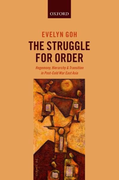 Cover for Goh, Evelyn (Shedden Professor in Strategic Policy Studies at the Australian National University) · The Struggle for Order: Hegemony, Hierarchy, and Transition in Post-Cold War East Asia (Paperback Book) (2015)