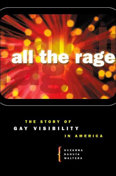 Cover for Suzanna Danuta Walters · All the Rage: The Story of Gay Visibility in America (Inbunden Bok) (2001)