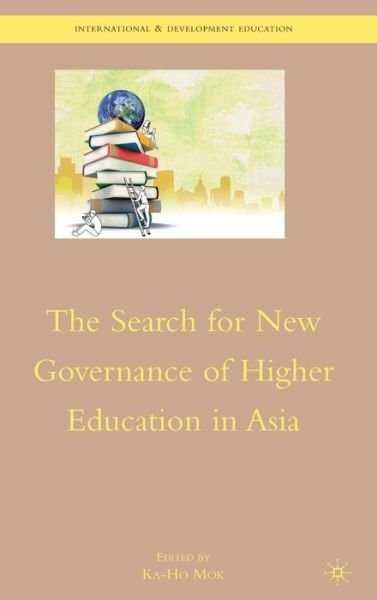 Cover for Ka Ho Mok · The Search for New Governance of Higher Education in Asia - International and Development Education (Gebundenes Buch) [2010 edition] (2010)