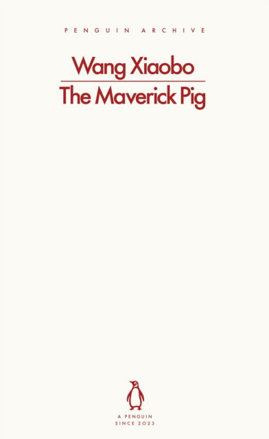 Cover for Wang Xiaobo · The Maverick Pig - Penguin Archive (Paperback Book) (2025)