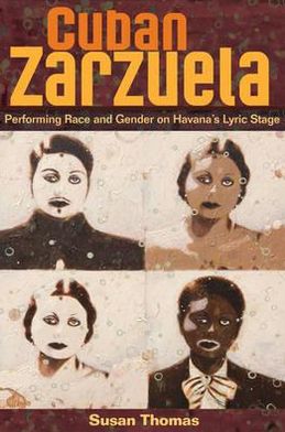 Cover for Susan Thomas · Cuban Zarzuela: Performing Race and Gender on Havana's Lyric Stage (Hardcover Book) (2008)