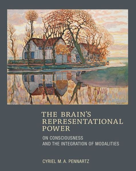 Cover for Pennartz, Cyriel M.A. (Professor, Swammerdam Institute for Life Sciences) · The Brain's Representational Power: On Consciousness and the Integration of Modalities - The MIT Press (Gebundenes Buch) (2015)
